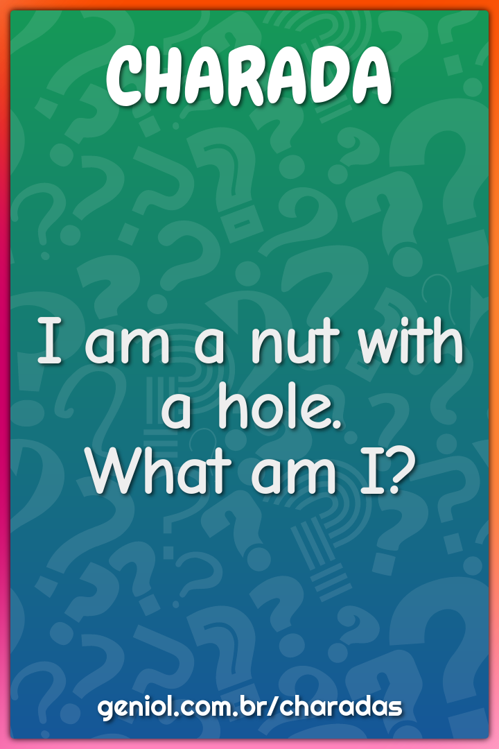 I am a nut with a hole.
What am I?