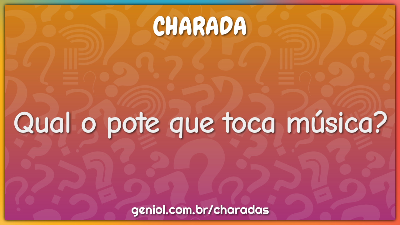 Qual o pote que toca música?