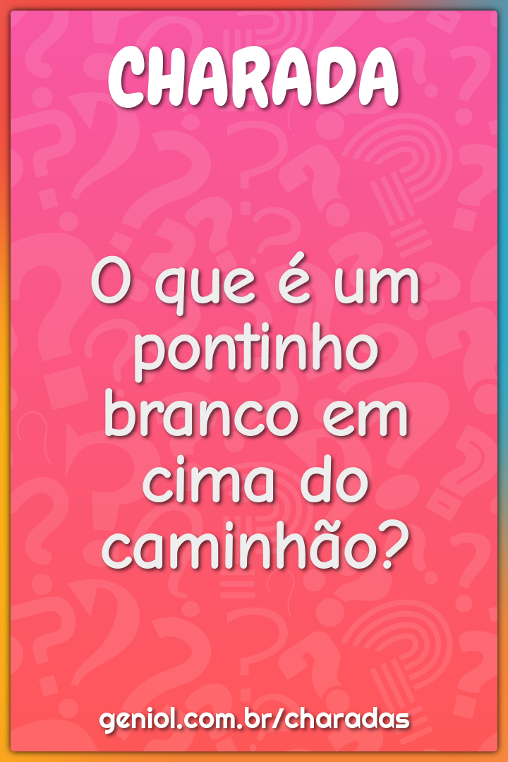 O que é um pontinho branco em cima do caminhão?