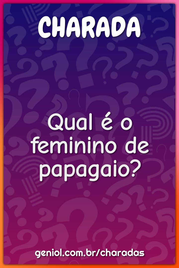 Qual é o feminino de papagaio?