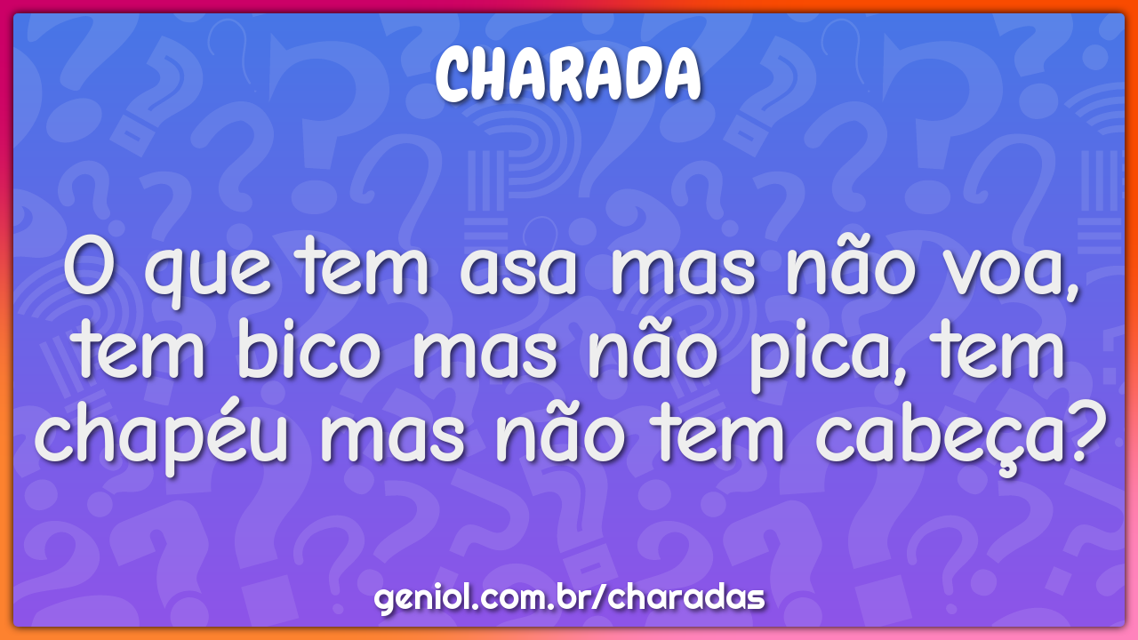 Tem Bico Mas Não Bica Tem Asa Mas Não Voa - FDPLEARN