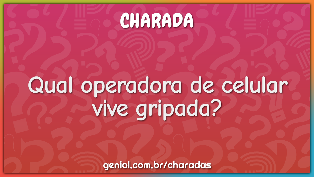 Qual operadora de celular vive gripada?