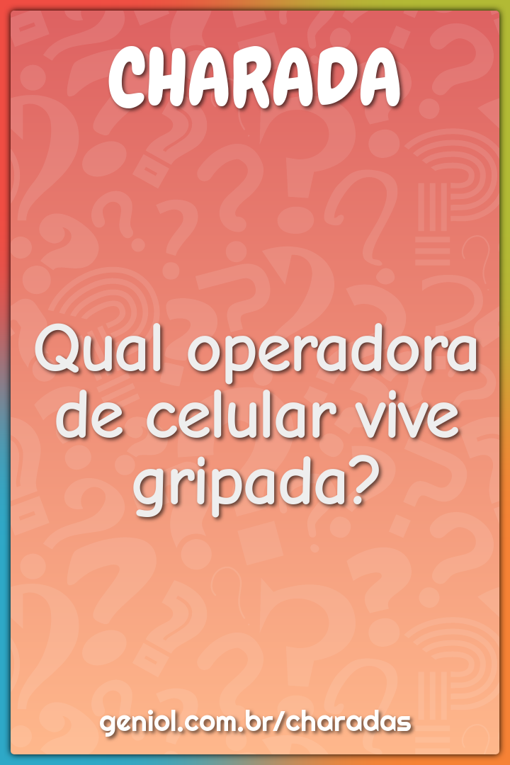 Qual operadora de celular vive gripada?