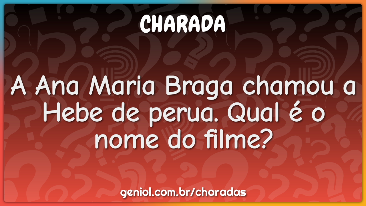 A Ana Maria Braga chamou a Hebe de perua. Qual é o nome do filme?