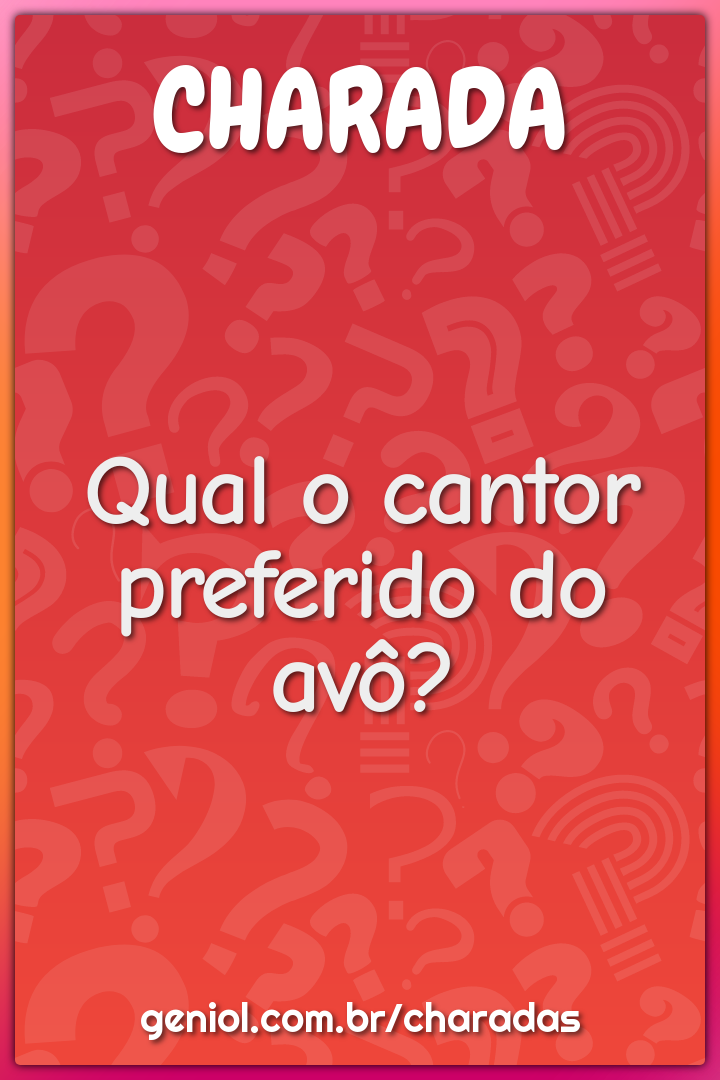 Qual o cantor preferido do avô?