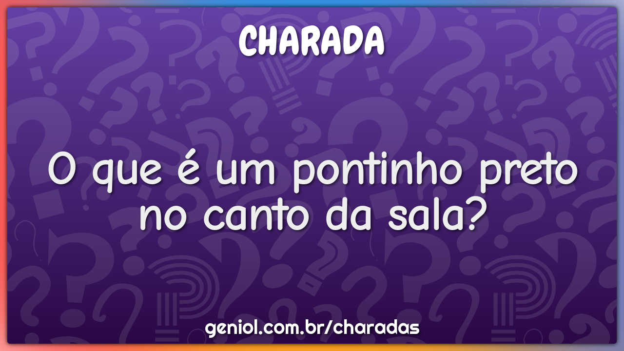 O que é um pontinho preto no canto da sala?