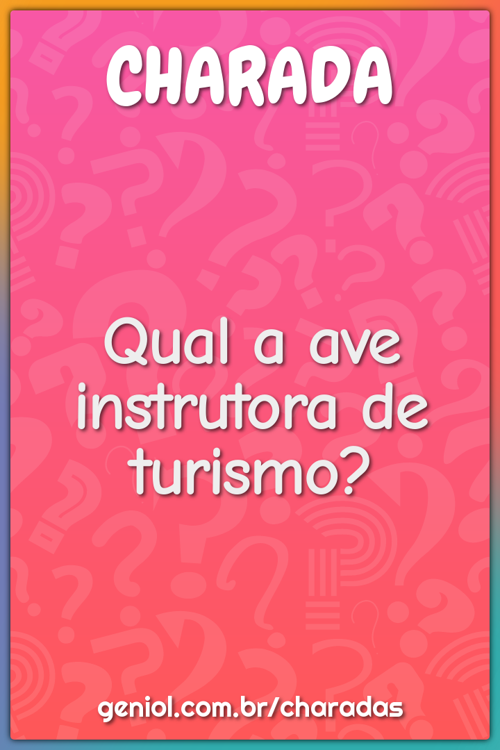 Qual a ave instrutora de turismo?