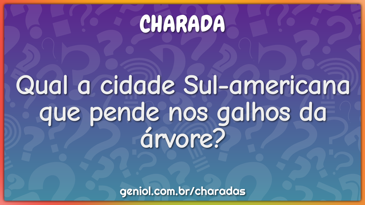 Qual a cidade Sul-americana que pende nos galhos da árvore?