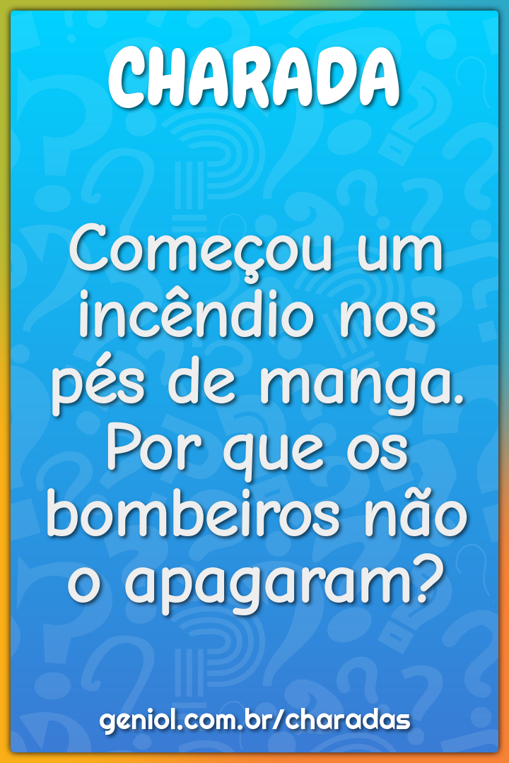 Começou um incêndio nos pés de manga. Por que os bombeiros não o...