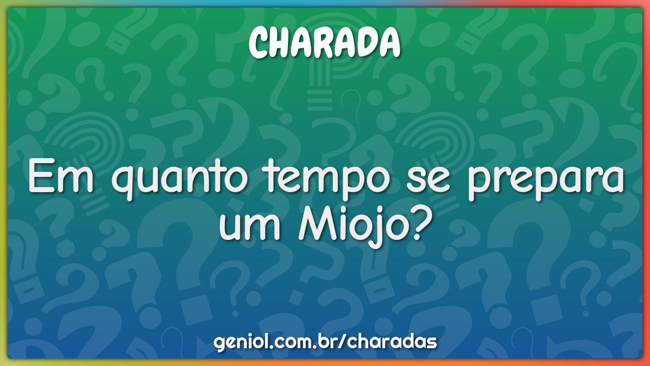 Em quanto tempo se prepara um Miojo? - Charada e Resposta - Geniol