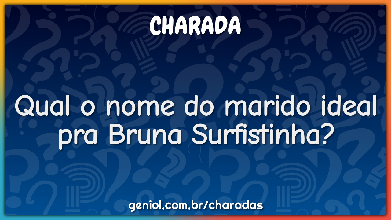 Qual o nome do marido ideal pra Bruna Surfistinha?