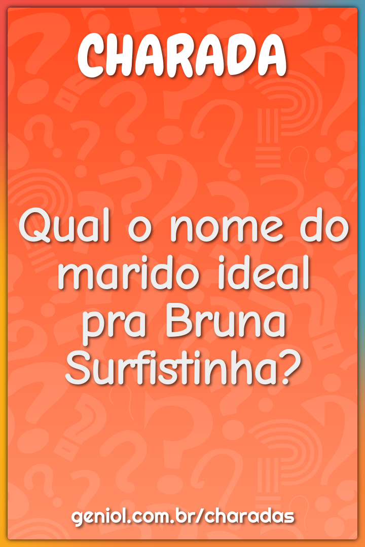 Qual o nome do marido ideal pra Bruna Surfistinha?