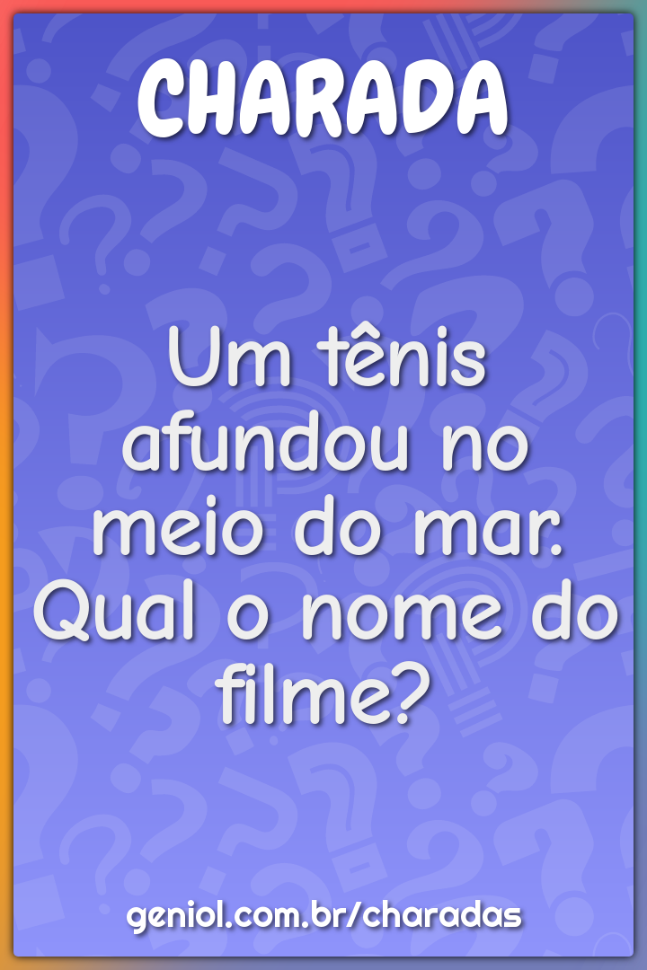 Um tênis afundou no meio do mar. Qual o nome do filme?