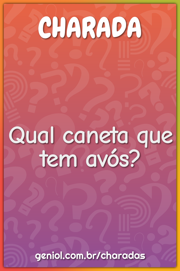 Qual caneta que tem avós?