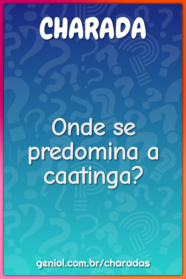 Onde se predomina a caatinga?