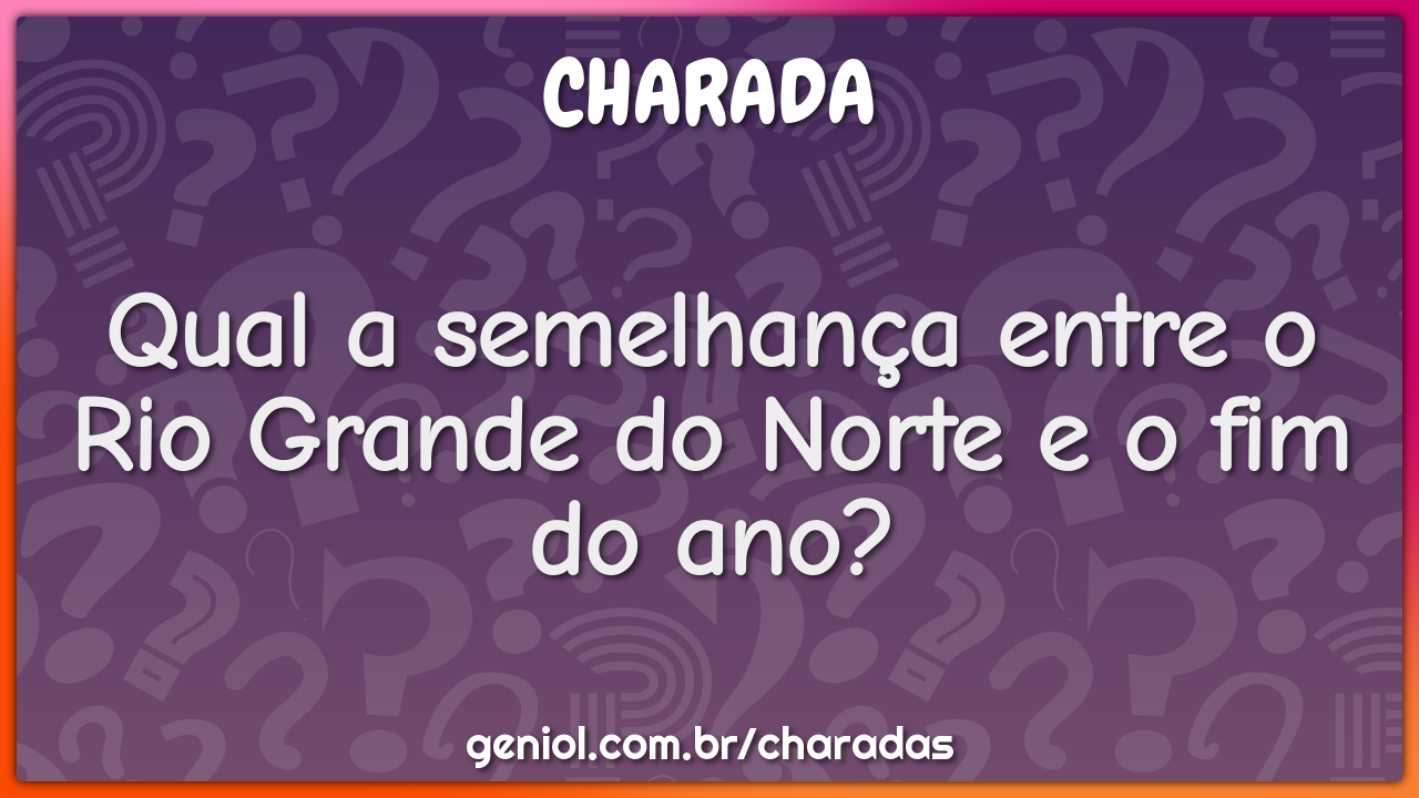 Qual a semelhança entre o Rio Grande do Norte e o fim do ano?