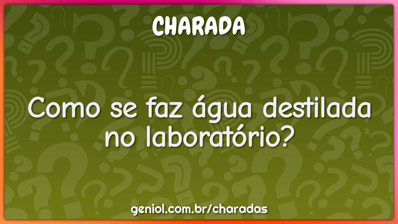 Como se faz água destilada no laboratório?