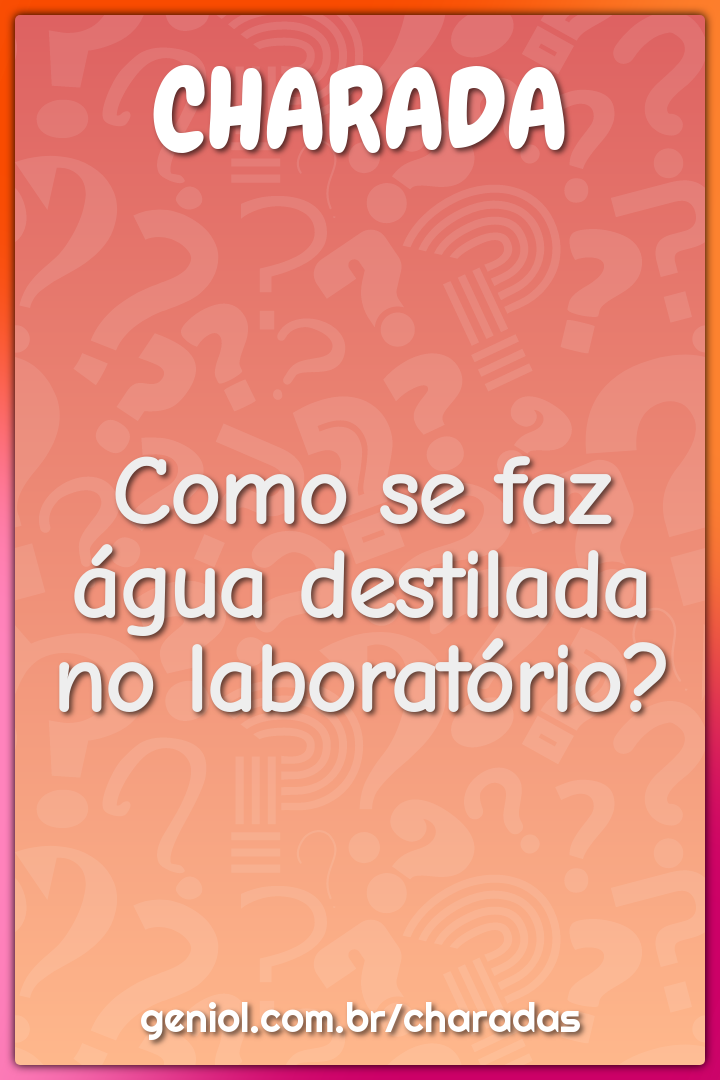 Como se faz água destilada no laboratório?