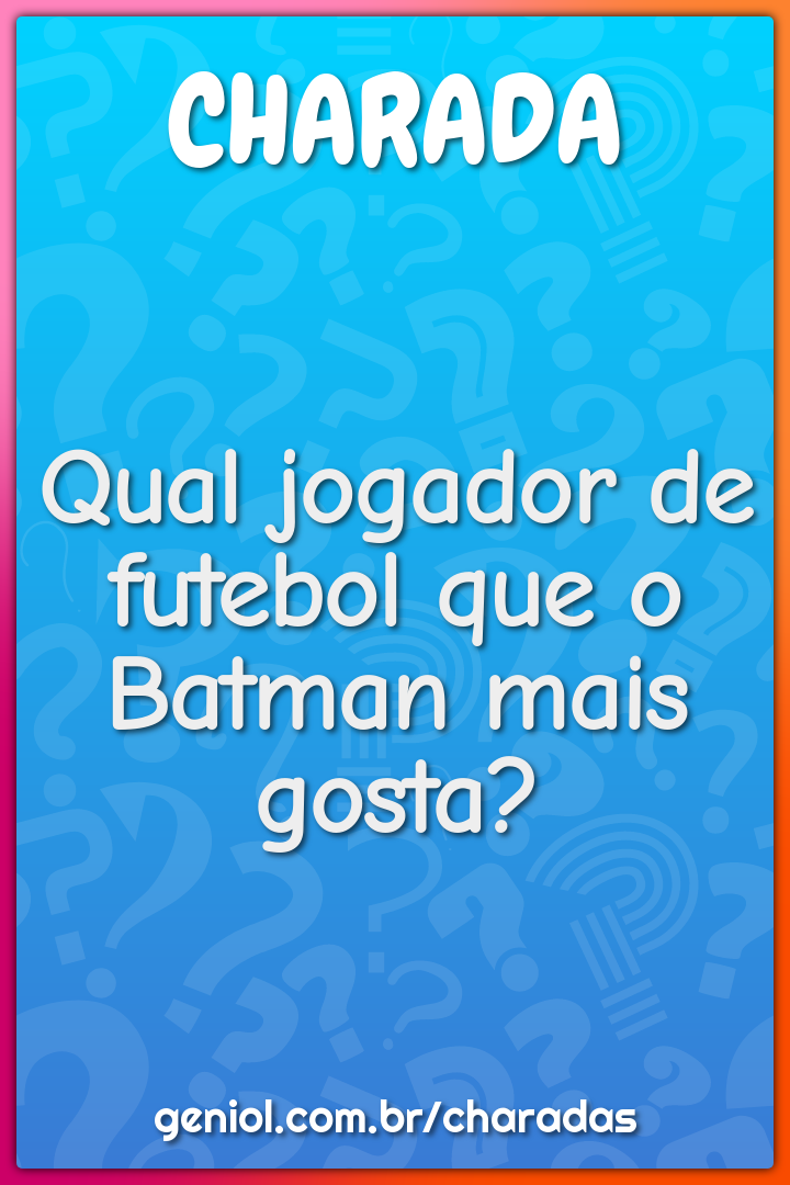 Como o Batman joga futebol? - Charada e Resposta - Geniol