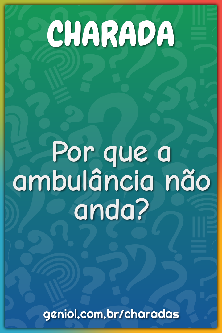 Por que a ambulância não anda?