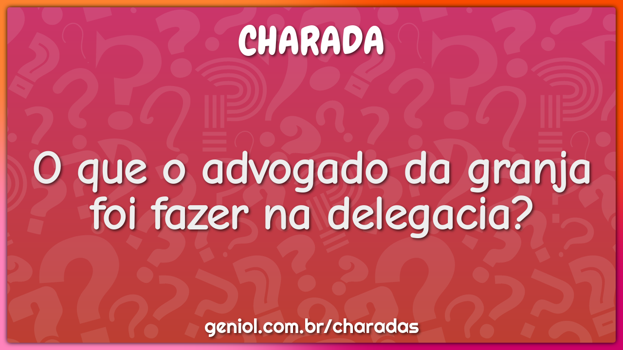O que o advogado da granja foi fazer na delegacia?