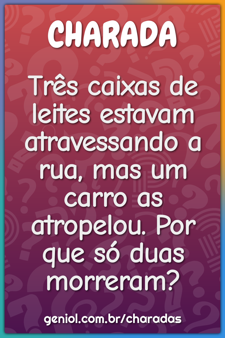 Três caixas de leites estavam atravessando a rua, mas um carro as...