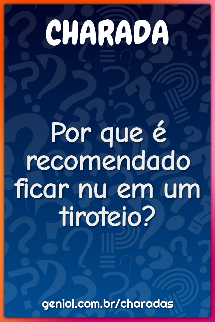 Por que é recomendado ficar nu em um tiroteio?