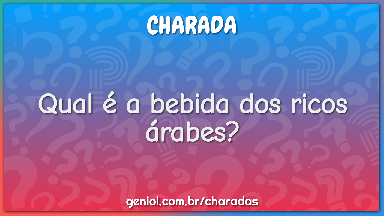 Qual é a bebida dos ricos árabes?