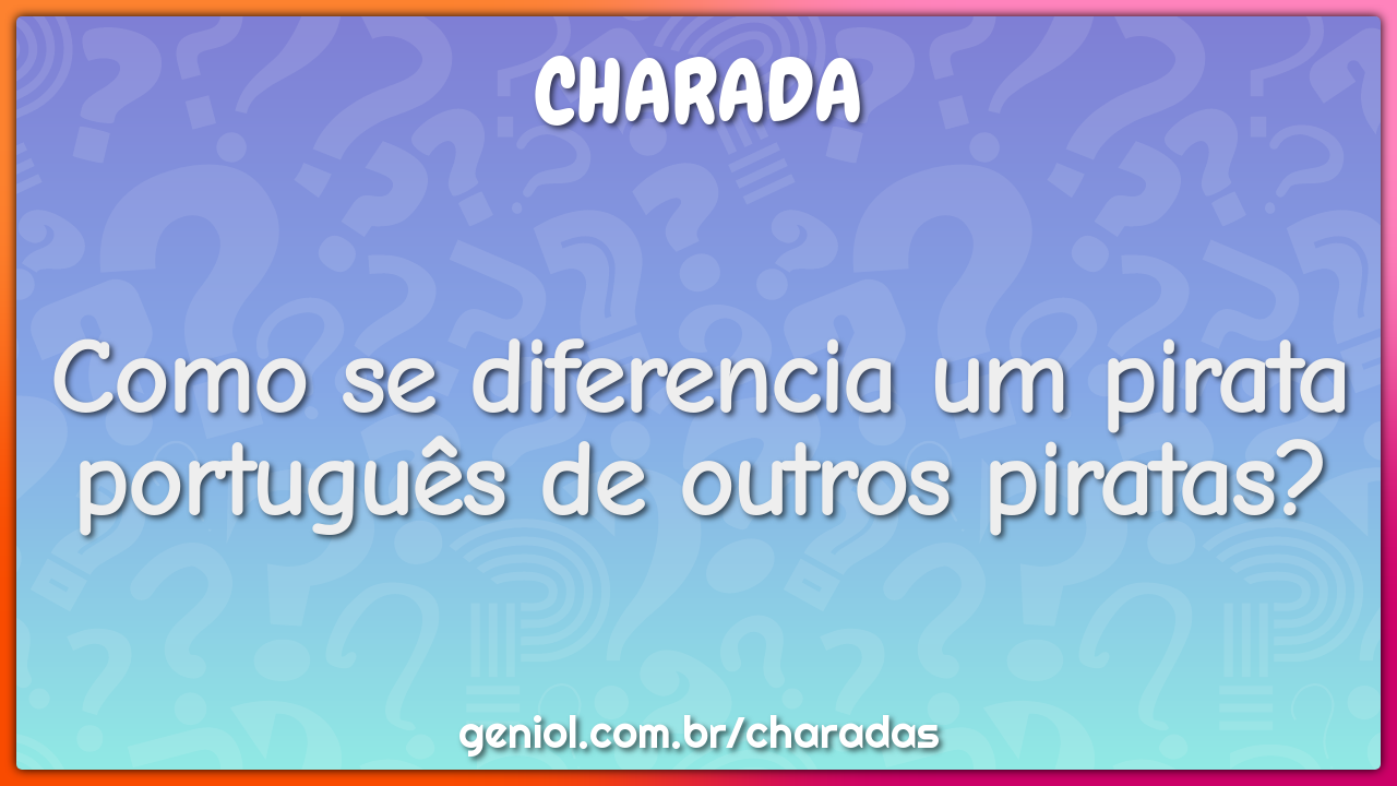 Por que o pirata não pode jogar futebol? - Charada e Resposta - Geniol