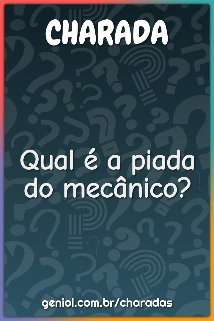 Qual é a piada do mecânico?