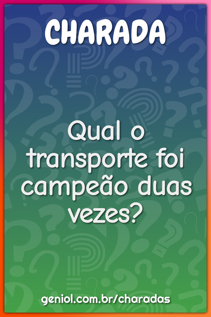 Qual o transporte foi campeão duas vezes?