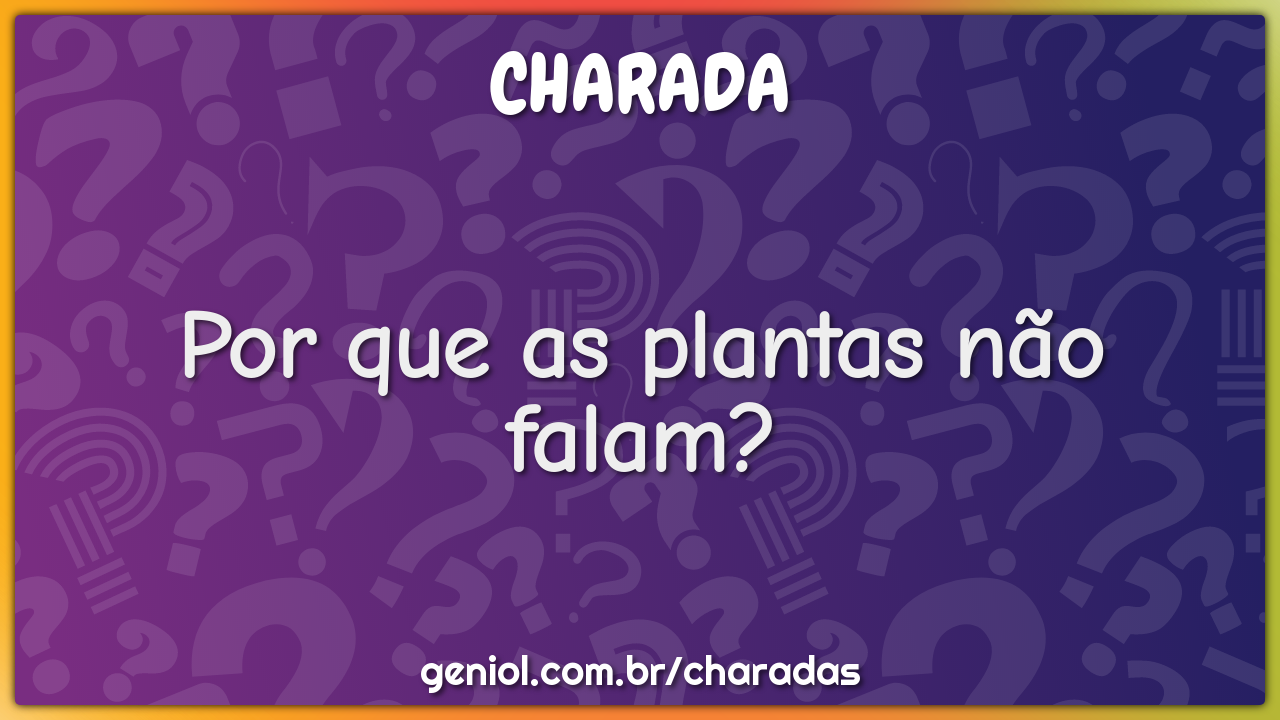 Por que as plantas não falam?