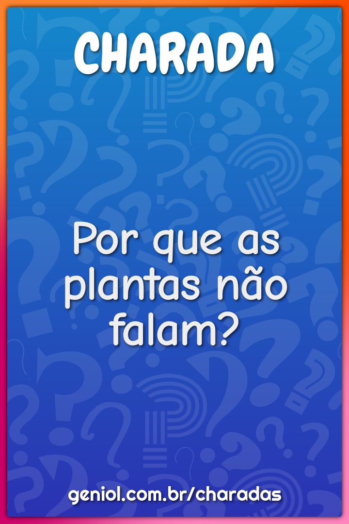 Por que as plantas não falam?