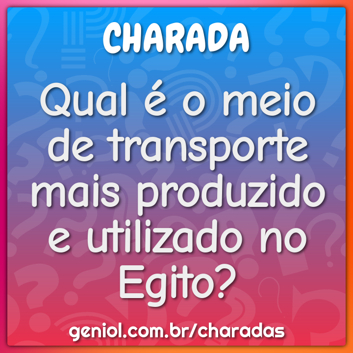 Qual é o meio de transporte mais produzido e utilizado no Egito?