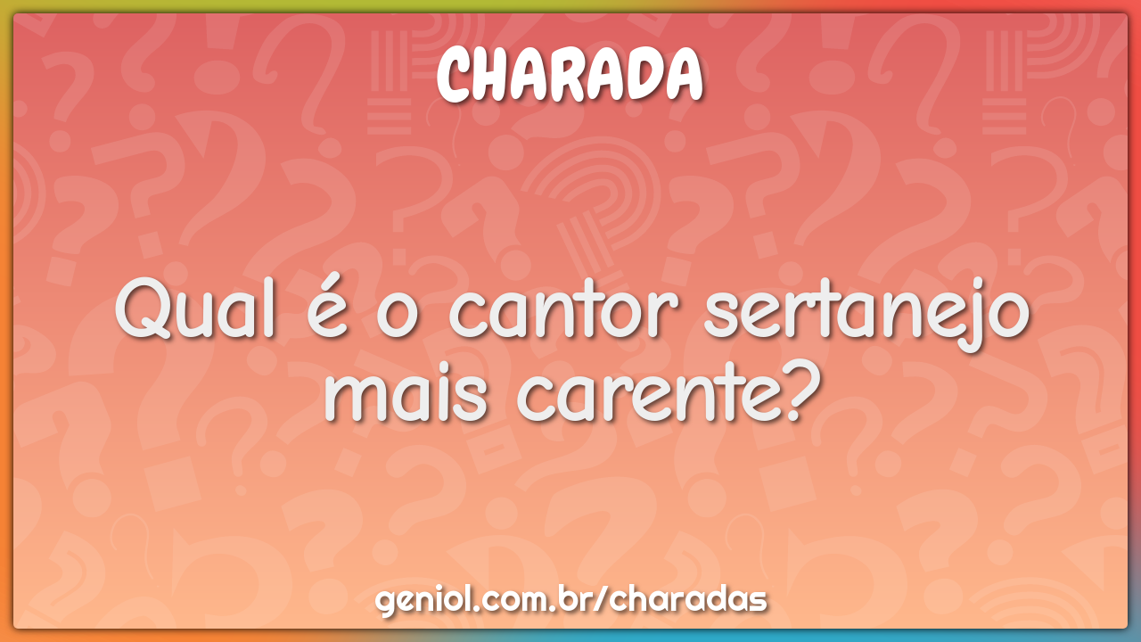 Qual é o cantor sertanejo mais carente?