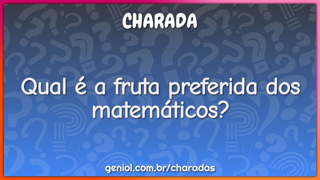 Qual é a fruta preferida dos matemáticos?