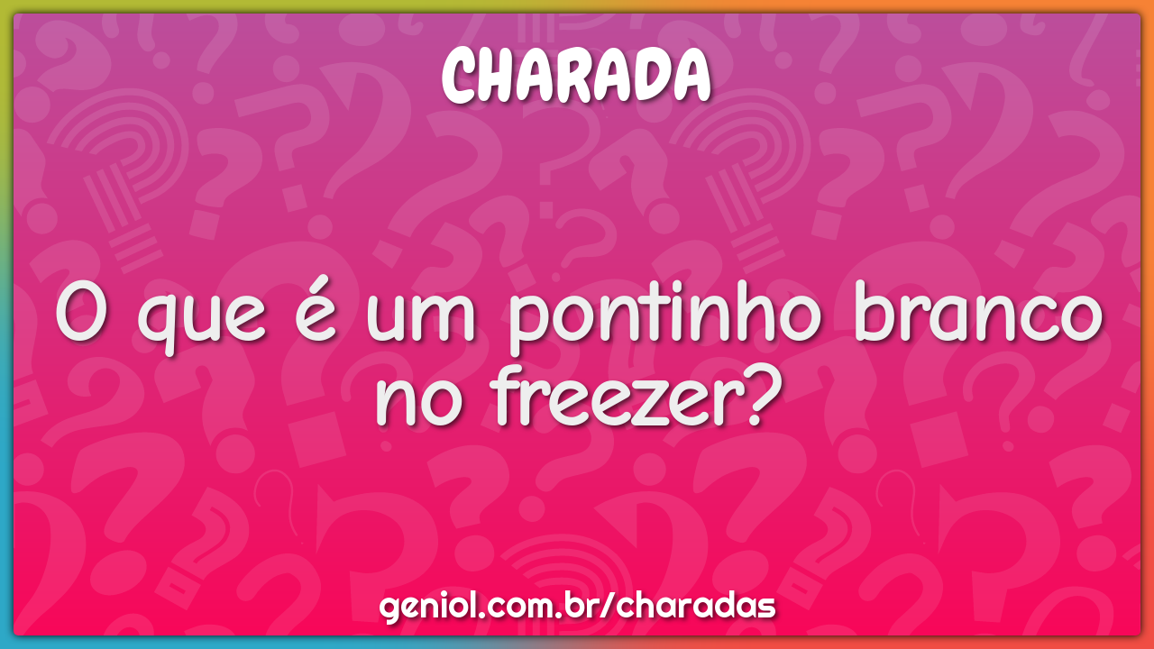 O que é um pontinho branco no freezer? - Charada e Resposta - Geniol