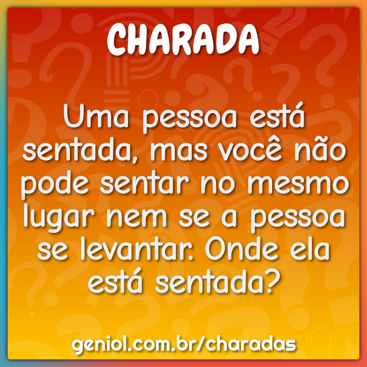 Uma pessoa está sentada, mas você não pode sentar no mesmo lugar nem...