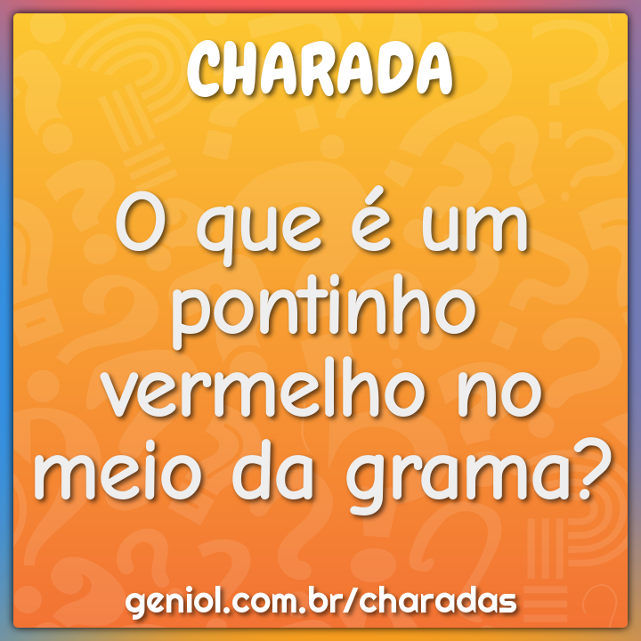 O que é um pontinho vermelho no meio da grama?