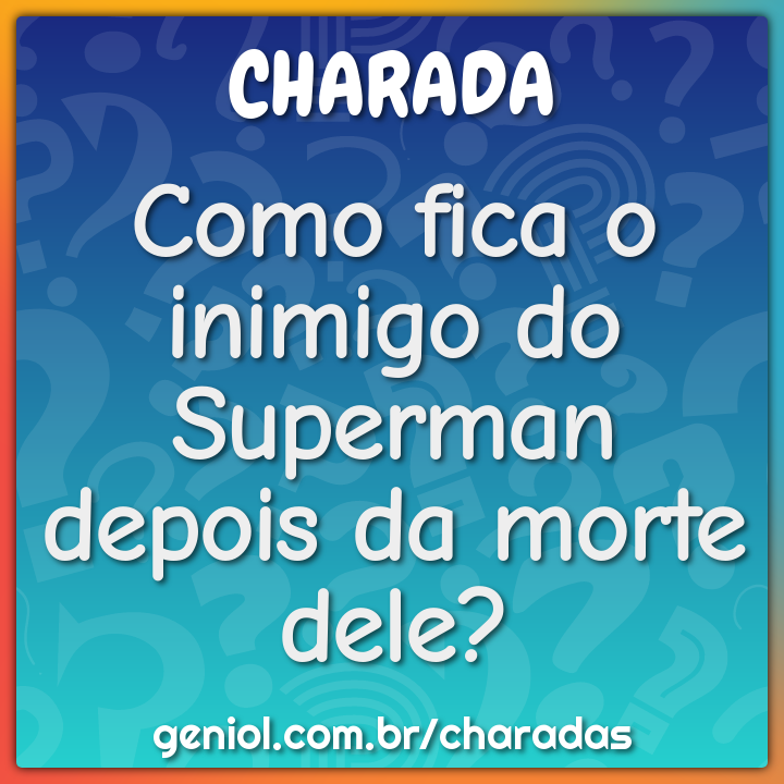 Como fica o inimigo do Superman depois da morte dele?