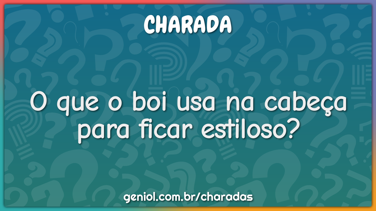 O que o boi usa na cabeça para ficar estiloso?
