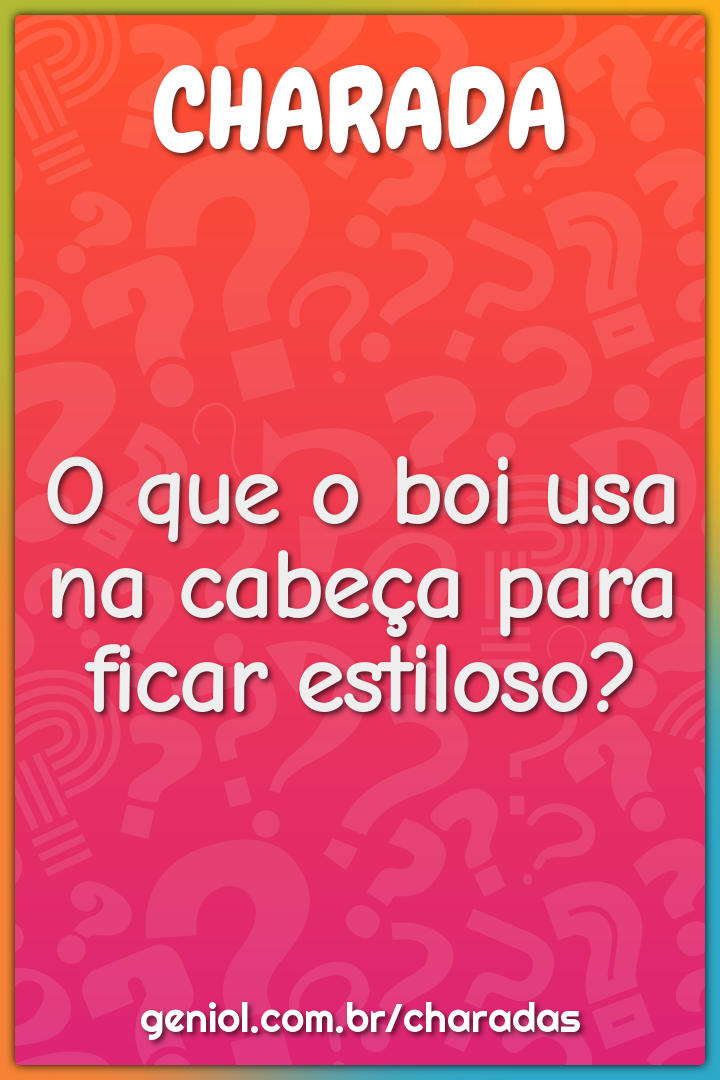 O que o boi usa na cabeça para ficar estiloso?