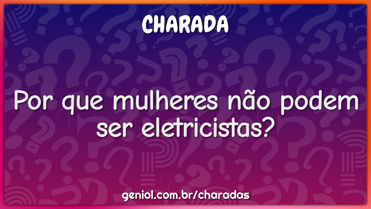 Por que mulheres não podem ser eletricistas?