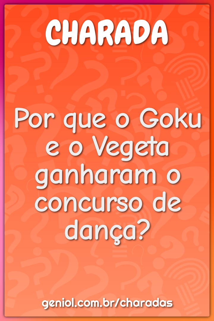Por que o Goku e o Vegeta ganharam o concurso de dança?