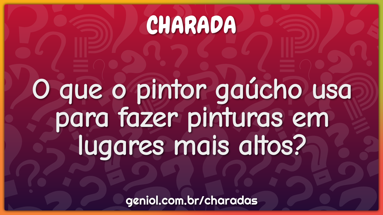 O que o pintor gaúcho usa para fazer pinturas em lugares mais altos?