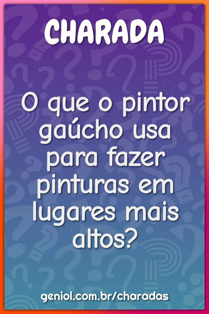 O que o pintor gaúcho usa para fazer pinturas em lugares mais altos?