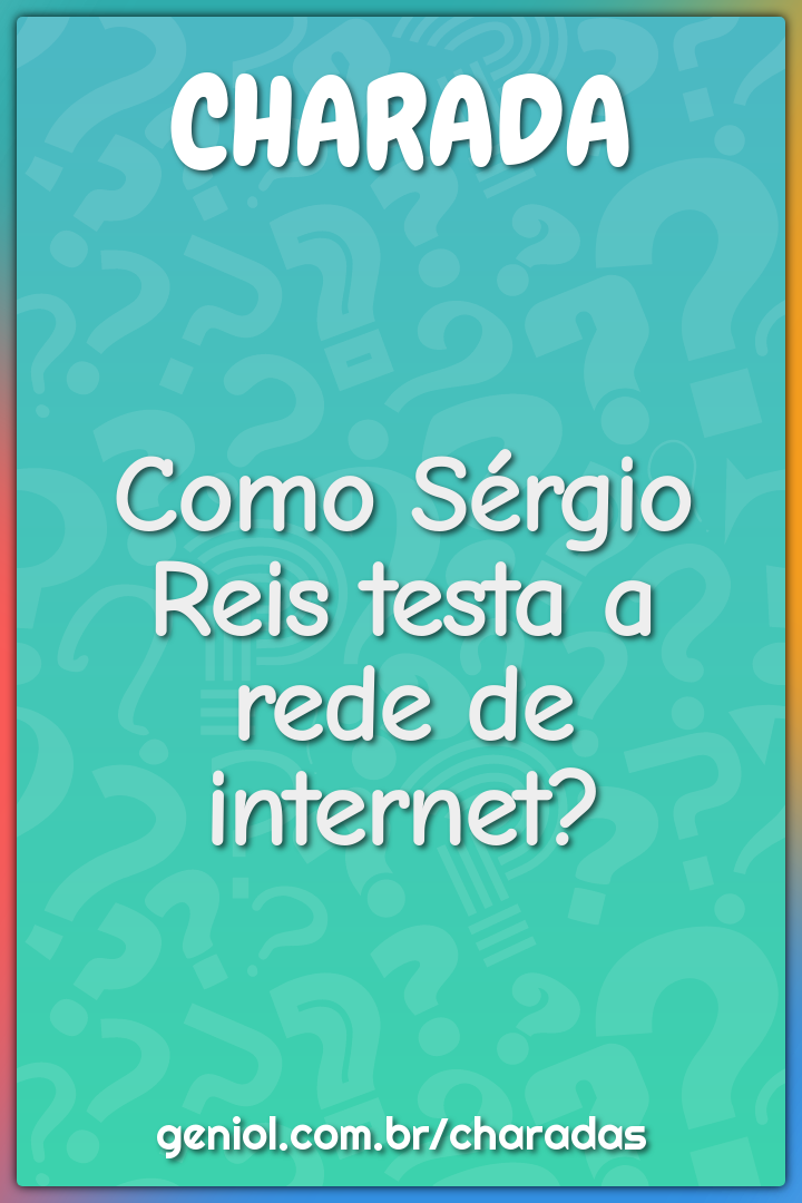 Como Sérgio Reis testa a rede de internet?