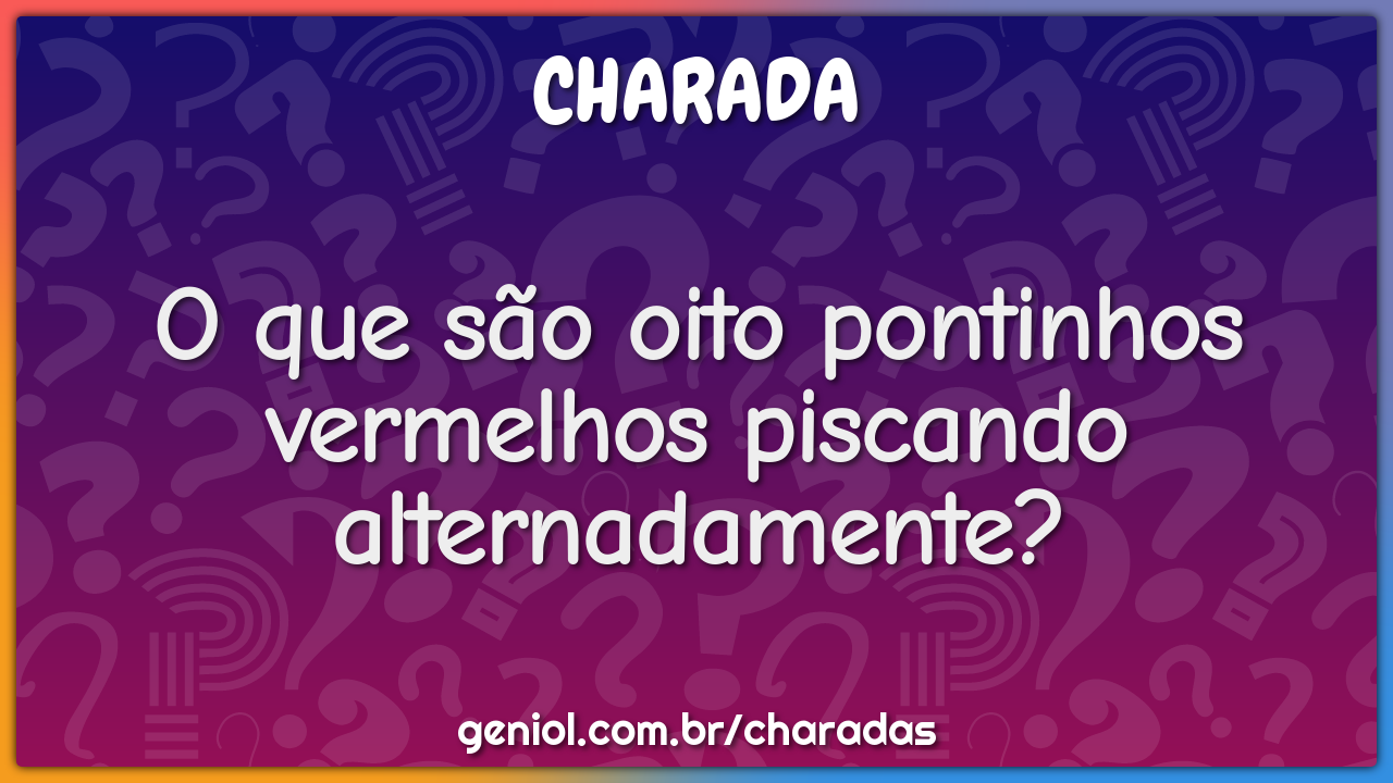 O que são oito pontinhos vermelhos piscando alternadamente?