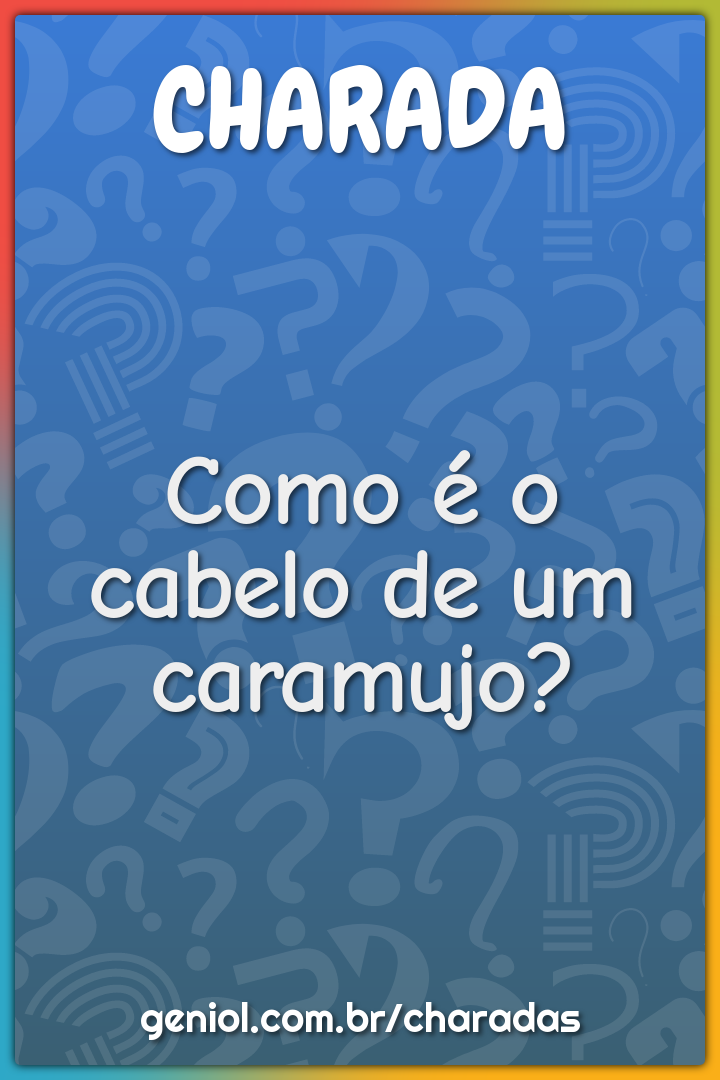 Como é o cabelo de um caramujo?