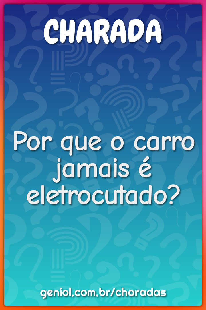 Por que o carro jamais é eletrocutado?